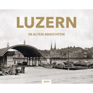 Luzern in alten Ansichten 2023